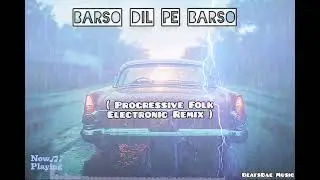 Barso Dil Pe Barso | Progressive Folk | Electronic Remix | Club Banger | 2025 