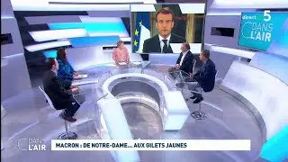 Macron : de Notre-Dame... aux Gilets jaunes #cdanslair 18.04.2019