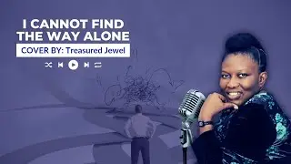 I Cannot Find The Way Alone (Al Brumley.jr) | Lyrics Video (Cover by Treasured Jewel)