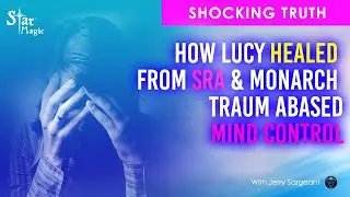 How Lucy Healed From Satanic Ritual Abuse & Monarch Trauma Based Mind Control | Jerry Sargeant