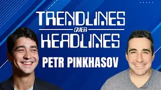 Trendlines over Headlines - Making Sense of the Markets with Petr Pinkhasov
