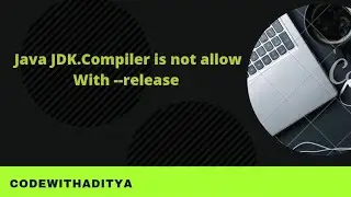 #CodeWithAditya Java JDK.Compiler is  not allow With --release