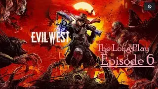 Evil West: The Long Play (Ep. 6)