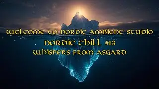 Nordic Chill #13 &ndash; Whispers from Asgard - 40 Minutes of Epic Viking Ambient Music