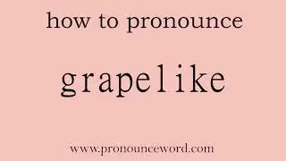 grapelike. How to pronounce the english word grapelike .Start with G. Learn from me.