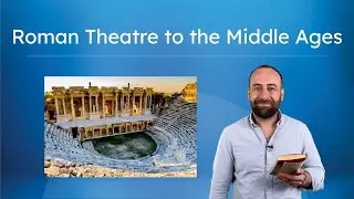Roman Theatre to the Middle Ages - Theatre History Highlights