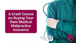 A Crash Course on Buying Your Own Medical Malpractice Insurance