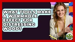 What Tools Make A Wormhole Effect For Distressing Wood? - The Upcycle Lab