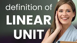 Linear unit &bull; meaning of LINEAR UNIT