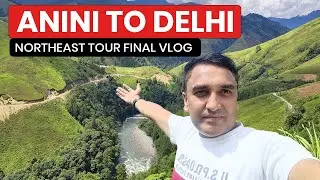 Anini to Delhi journey | My northeast tour | Nagaland and Arunachal Pradesh