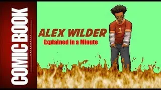 Alex Wilder (Explained in a Minute) | COMIC BOOK UNIVERSITY