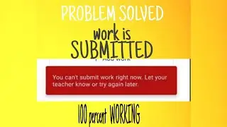 google classroom (YOU CAN'T SUBMITTED THE WORK RIGHT NOW) Problem solved