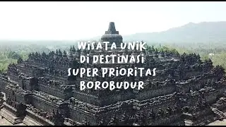 Wisata Unik di Destinasi Super Prioritas Borobudur