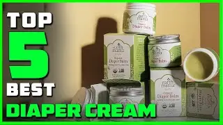 Top 5 Best Diaper Creams for Sensitive Skin, Newborns, Adults, Rash Review in 2023
