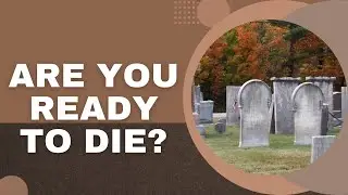 Are you Ready to Die | Psalm 90:12