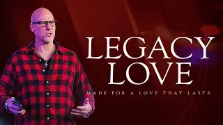 Legacy Love | Pastor Buck Schafer | Grace Life Church Pittsburgh