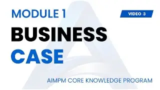 BUSINESS CASE - AIMPM CORE PROJECT MANAGEMENT KNOWLEDGE PROGRAM