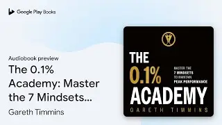 The 0.1% Academy: Master the 7 Mindsets to&hellip; by Gareth Timmins &middot; Audiobook preview