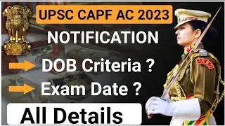 UPSC CAPF AC 2023 NOTIFICATION | EXAM DATE | D.O.B. CRITERIA