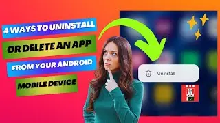 4 Ways To Uninstall Or Delete An App From Your Android Mobile Device