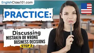 Practice Discussing Mistaken or Wrong Business Decisions