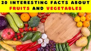 20 Interesting facts about Fruits and Vegetables