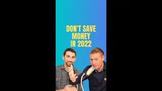 DON'T SAVE MONEY! Saving money in 2022 is a BAD IDEA!