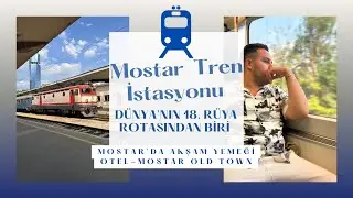MOSTARA TREN İLE GİTTİK KİŞİ BAŞI 14 KM | BERBAT BİR APART | MORELLER BOZUK | #mostar #vlog #bosna