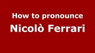 How to pronounce Nicol&ograve; Ferrari (Italian/Italy)  - PronounceNames.com