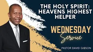 The Holy Spirit: Heaven's Highest Helper I Pastor David Gibson
