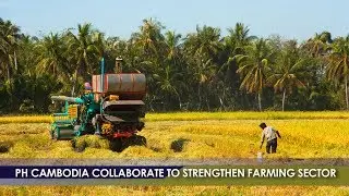 Business and Leisure | BIZWATCH:   PH Cambodia Collaborate to Strengthen Farming Sector
