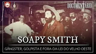 Soapy Smith: O Rei dos Trambiques e Fora da Lei do Velho Oeste | Document&aacute;rio Hist&oacute;rico