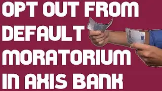 Opt Out from Default Moratorium in Axis Bank