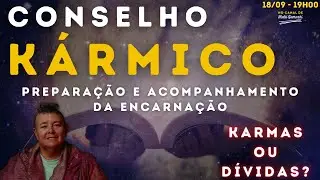 CONSELHO KÁRMICO -Você tem Karmas ou Dívidas Encarnatórias? Preparação e Revisão da Encarnação 19h00