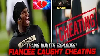 Travis Hunter EXPOSES His Fianc&eacute;e For CHEATING On Him! 💔