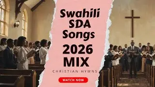 Swahili SDA Songs 2026 Mix | Powerful Seventh-Day Adventist Hymns & Worship
