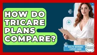 How Do TRICARE Plans Compare? - Health Insurance Experts Guide