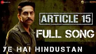 Artical 15 - full video song | Ye hai Hindustan | Ayushmann Khurrana | AnuBhav singh |