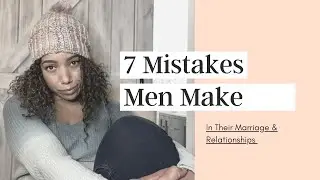 7 Mistakes Men Make in their Relationships or Marriage - Live @ 5