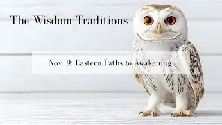 The Wisdom Traditions | Eastern Paths to Awakening | Full Lesson