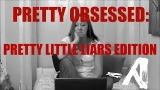 Pretty Obsessed: Pretty Little Liars Edition