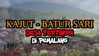 DUSUN KAJUT BATURSARI DESA TERTINGGI DI KAB PEMALANG#desaku #desabatursari #sjrcf11s4kpro