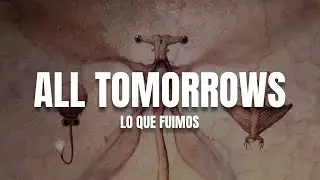 ALL TOMORROWS | Lo Que Fuimos | K4TMe [SunoAI]