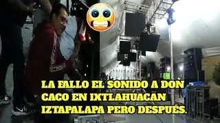 le falló el equipo a Don caco caribe 66 en Ixtlahuacan Iztapalapa no quedaba