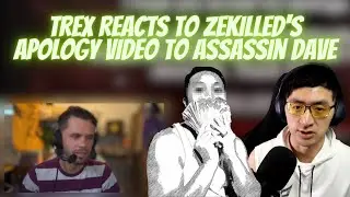 TREX Casts reacts to Zekilled's Apology video to Assassin Dave!
