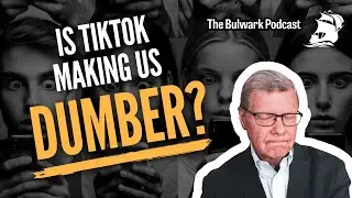 FULL EPISODE: God help us, kids are getting news from TIKTOK | The Bulwark Podcast