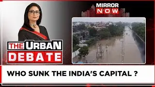 Delhi Dipped In Water Without The Rains, Was It Possible To Prevent This? | The Urban Debate