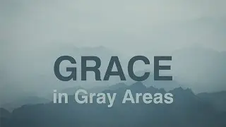 71. Grace in Gray Areas