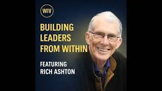 Building Leaders from Within - Featuring Rich Ashton