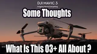 DJI Mavic 3 My Thoughts 4/3rds Camera  - Smart Controller - & SDK Discussed
